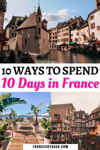 Ultimate 10 Days in France Itinerary: 10 Ways to See France in 10 Days